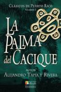 LA PALMA DEL CACIQUE di JUAN RAMOS IBARRA edito da LIGHTNING SOURCE UK LTD