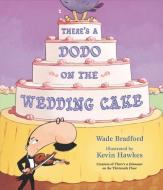 There's a Dodo on the Wedding Cake di Wade Bradford edito da CANDLEWICK BOOKS