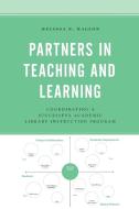 Partners in Teaching and Learning: Coordinating a Successful Academic Library Instruction Program di Melissa N. Mallon edito da ROWMAN & LITTLEFIELD
