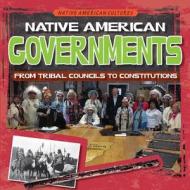 Native American Governments: From Tribal Councils to Constitutions di Sarah Machajewski edito da Gareth Stevens Publishing
