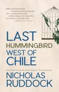 Last Hummingbird West of Chile di Nicholas Ruddock edito da BREAKWATER BOOKS