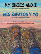 My Shoes and I/MIS Zapatos Y Yo: Crossing Three Borders/Cruzando Tres Fronteras di Rene Colato Lainez edito da PINATA BOOKS