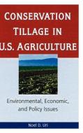 Conservation Tillage in U.S. Agriculture di Noel D. Uri edito da Taylor & Francis Ltd