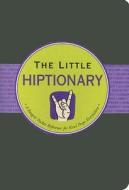 The Little Hiptionary: The Slanguage Dictionary That Tells It to You Straight Up di Ruth Cullen edito da Peter Pauper Press