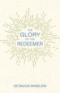 The Glory of the Redeemer di Octavius Winslow edito da REFORMATION HERITAGE BOOKS