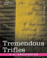Tremendous Trifles di G. K. Chesterton edito da Cosimo Classics