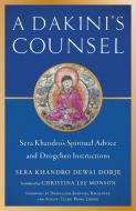 A Dakini's Counsel: Sera Khandro's Spiritual Advice and Dzogchen Instructions di Sera Khandro edito da SNOW LION PUBN