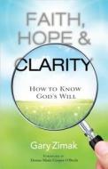 Faith, Hope, and Clarity: How to Know God's Will di Gary Zimak edito da SERVANT BOOKS