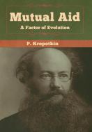 Mutual Aid di P. Kropotkin edito da Bibliotech Press