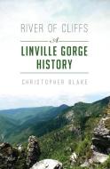 River of Cliffs: A Linville Gorge History di Christopher Blake edito da HISTORY PR