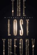 The Lost Theory di Michael Kelley edito da GREENLEAF BOOK GROUP LLC