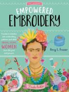 Art Makers: Empowered Embroidery: Transform Sketches Into Embroidery Patterns and Stitch Strong, Iconic Women from the P di Amy L. Frazer edito da WALTER FOSTER PUB INC