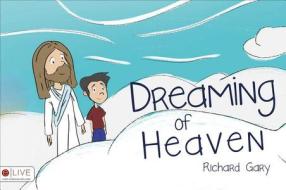 Dreaming of Heaven di Richard Gary edito da Tate Publishing Company