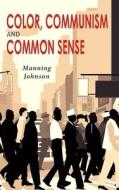 Color, Communism and Common Sense di Manning Johnson edito da Martino Fine Books