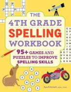 The 4th Grade Spelling Workbook: 95+ Games and Puzzles to Improve Spelling Skills di Rae Pritchett edito da ROCKRIDGE PR