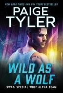 Wild as a Wolf di Paige Tyler edito da SOURCEBOOKS CASABLANCA