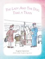 The Lady And The Dog Take A Train di Ugrumov Eugene Ugrumov edito da Authorhouse