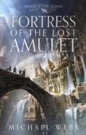 Fortress of the Lost Amulet di Michael Webb edito da Whatup Publishing LLC