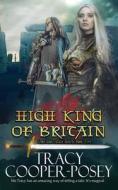 HIGH KING OF BRITAIN di TRACY COOPER-POSEY edito da LIGHTNING SOURCE UK LTD