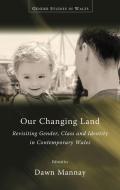 Our Changing Land di Dawn Mannay edito da University of Wales Press