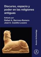 Discurso, Espacio Y Poder En Las Religions Antiguas edito da Archaeopress
