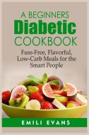 A Beginner's Diabetic Cookbook di Emilie Vans edito da Emilie Vans