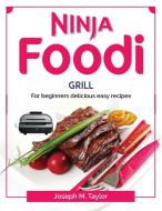 Ninja Foodi Grill di Joseph M. Taylor edito da Joseph M. Taylor