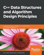 C++ Data Structures and Algorithm Design Principles di John Carey, Shreyans Doshi, Payas Rajan edito da Packt Publishing