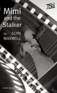 Mimi and the Stalker di Glynn Maxwell edito da Oberon Books Ltd