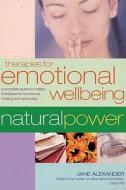 Therapies for Emotional Wellbeing: A Complete Guide to Holistic Therapies for Emotional Healing and Spirituality di Jane Alexander edito da Carlton Publishing Group
