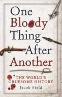 One Bloody Thing After Another di Jacob F. Field edito da Michael O'mara Books Ltd