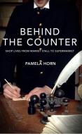 Behind the Counter di Pamela Horn edito da Amberley Publishing