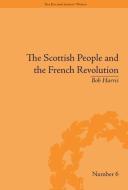 The Scottish People and the French Revolution di Bob Harris edito da ROUTLEDGE