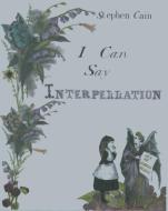 I Can Say Interpellation di Stephen Cain edito da BOOKHUG PR