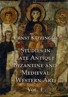 Studies in Late Antique, Byzantine and Medieval Western Art, Volume 1: Studies in Late Antique and Byzantine Art di Ernst Kitzinger edito da PINDAR PR