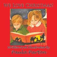 We Love Christmas! di Paula Parton edito da Bellissima Publishing LLC