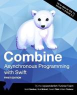 Combine: Asynchronous Programming with Swift (First Edition) di Scott Gardner, Shai Mishali, Florent Pillet edito da LIGHTNING SOURCE INC