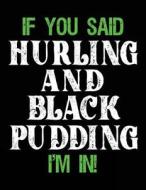 If You Said Hurling and Black Pudding I'm in: Sketch Books for Kids - 8.5 X 11 di Dartan Creations edito da Createspace Independent Publishing Platform