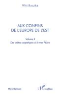 Aux confins de l'Europe de l'Est (volume 2) di Witt Raczka edito da Editions L'Harmattan