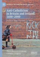 Anti-Catholicism In Britain And Ireland, 1600-2000 edito da Springer Nature Switzerland AG