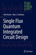 Single Flux Quantum Integrated Circuit Design di Eby G. Friedman, Gleb Krylov edito da Springer International Publishing