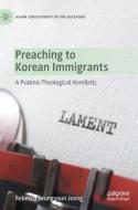Preaching To Korean Immigrants di Rebecca Seungyoun Jeong edito da Springer International Publishing AG