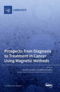 Prospects from Diagnosis to Treatment in Cancer Using Magnetic Methods edito da MDPI AG