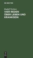 Vier Reden über Leben und Kranksein di Rudolf Virchow edito da De Gruyter