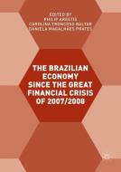 The Brazilian Economy since the Great Financial Crisis of 2007/2008 edito da Springer International Publishing
