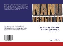 Spin Polarized Electronic Transport in Quantum Nanodevices di Ahmed Agor, Adel Phillips, Mohamed El Banna edito da LAP LAMBERT Academic Publishing