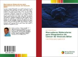 Marcadores Moleculares para Diagnóstico de Câncer de Vesícula Biliar di José Antonio Paniagua edito da Novas Edições Acadêmicas