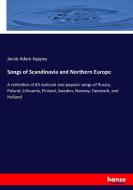 Songs of Scandinavia and Northern Europe di Jacob Adam Kappey edito da hansebooks