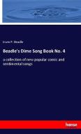 Beadle's Dime Song Book No. 4 di Irwin P. Beadle edito da hansebooks