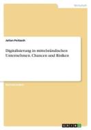 Digitalisierung in mittelständischen Unternehmen. Chancen und Risiken di Julian Peitzsch edito da GRIN Verlag